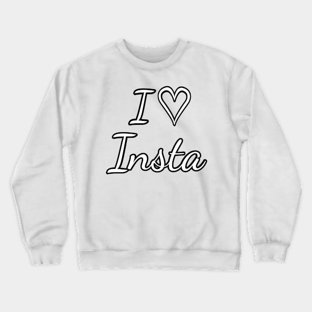 i love insta Crewneck Sweatshirt by FromBerlinGift